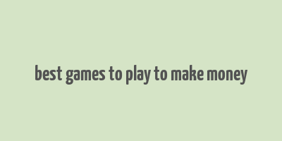 best games to play to make money