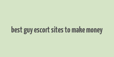 best guy escort sites to make money