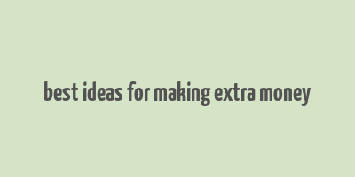 best ideas for making extra money