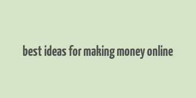 best ideas for making money online