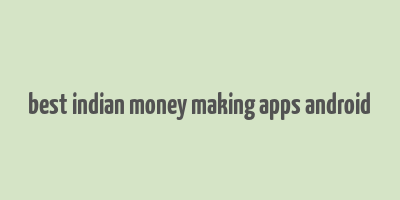 best indian money making apps android