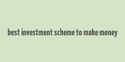 best investment scheme to make money