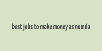 best jobs to make money as nomda