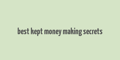 best kept money making secrets