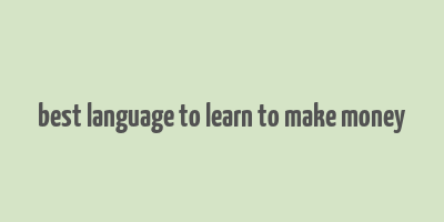 best language to learn to make money