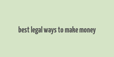 best legal ways to make money