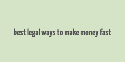 best legal ways to make money fast