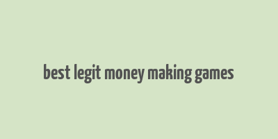 best legit money making games