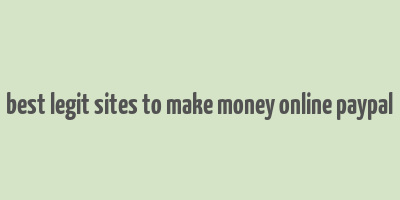 best legit sites to make money online paypal