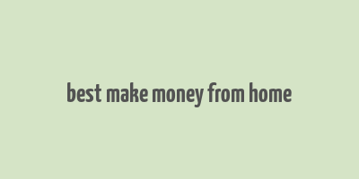 best make money from home