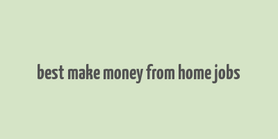 best make money from home jobs