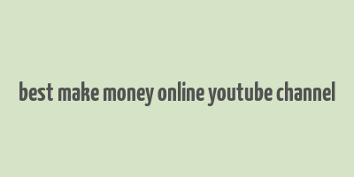 best make money online youtube channel