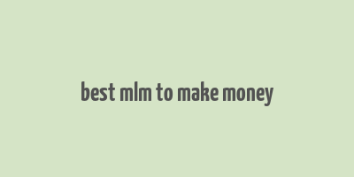 best mlm to make money