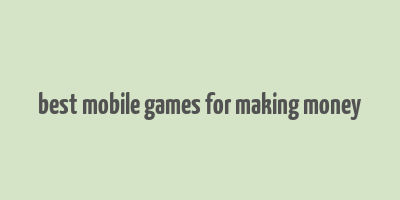 best mobile games for making money