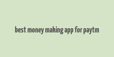 best money making app for paytm