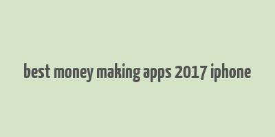 best money making apps 2017 iphone