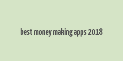 best money making apps 2018