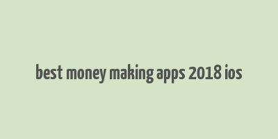 best money making apps 2018 ios