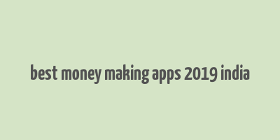 best money making apps 2019 india