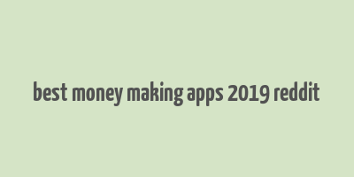 best money making apps 2019 reddit