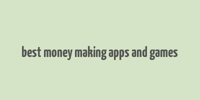 best money making apps and games