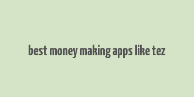 best money making apps like tez