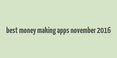 best money making apps november 2016