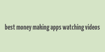 best money making apps watching videos