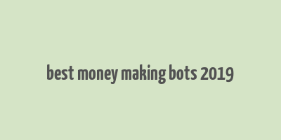 best money making bots 2019