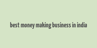 best money making business in india