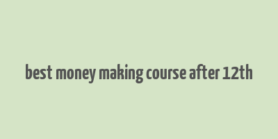 best money making course after 12th