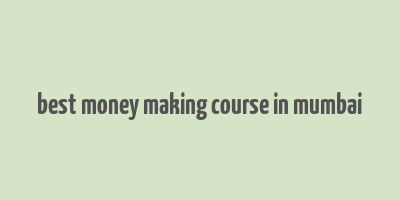 best money making course in mumbai