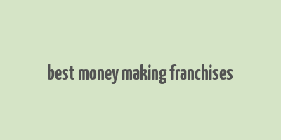 best money making franchises