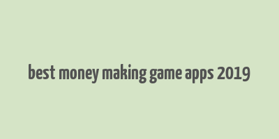 best money making game apps 2019