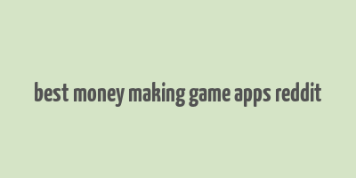 best money making game apps reddit