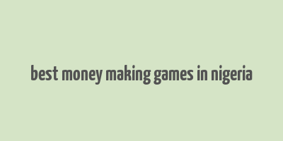 best money making games in nigeria