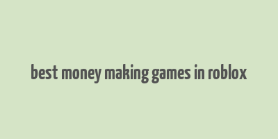 best money making games in roblox