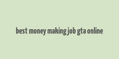 best money making job gta online