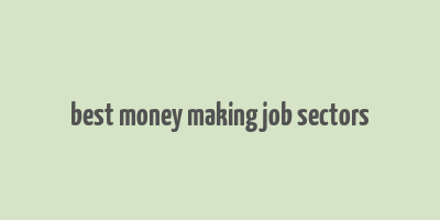 best money making job sectors