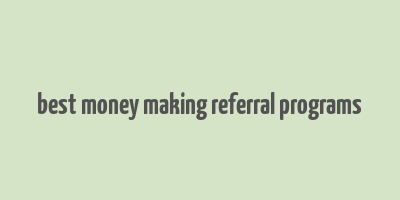 best money making referral programs