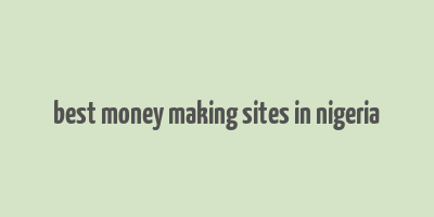 best money making sites in nigeria