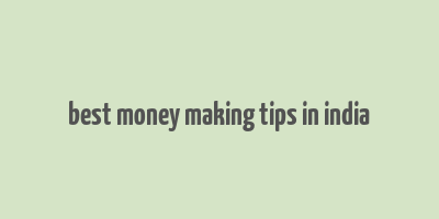 best money making tips in india