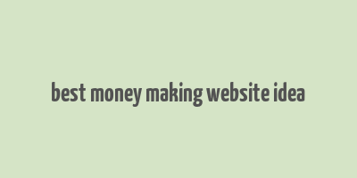 best money making website idea