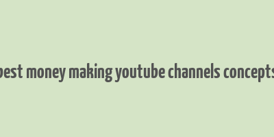 best money making youtube channels concepts