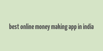 best online money making app in india