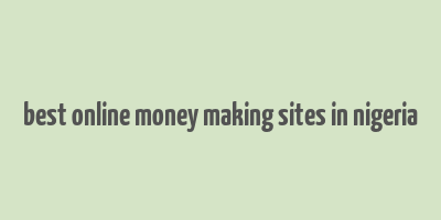 best online money making sites in nigeria