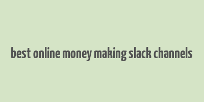 best online money making slack channels