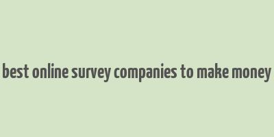 best online survey companies to make money