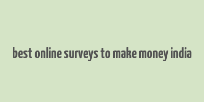 best online surveys to make money india