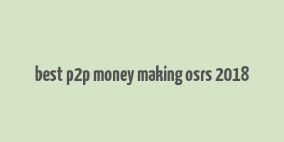 best p2p money making osrs 2018